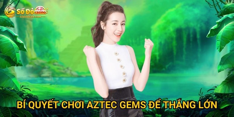 Aztec Gems tại Sodo66 có kho báu thật sự không? 3 Bí quyết chơi Aztec Gems để thắng lớn