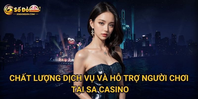 Sảnh SA Casino ở Sodo66 có đáng để trải nghiệm không? 3 Chất lượng dịch vụ và hỗ trợ người chơi tại Sa Casino