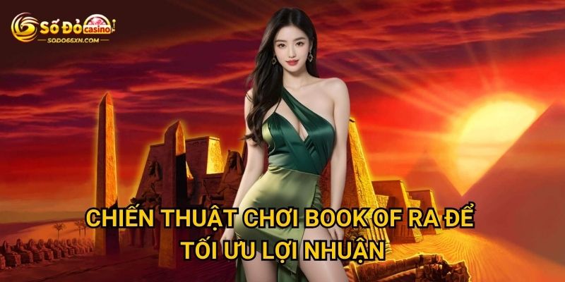 Book of Ra tại Sodo66 có thể mang lại jackpot khủng không? 3 Chiến thuật chơi Book of Ra để tối ưu lợi nhuận