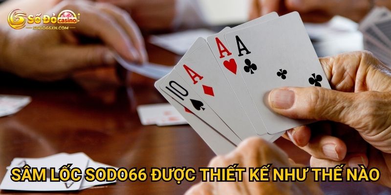 Sâm Lốc ở Sodo66 có thật sự hấp dẫn như lời đồn? 2 Sâm Lốc Sodo66 được thiết kế như thế nào?